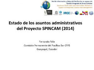 Estado de los asuntos administrativos del Proyecto SPINCAM
