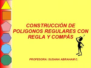 CONSTRUCCIN DE POLIGONOS REGULARES CON REGLA Y COMPS