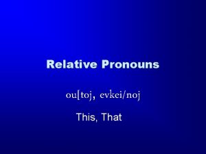Relative Pronouns outoj evkeinoj This That Demonstratives Demonstrative