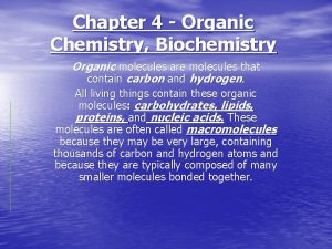 Chapter 4 Organic Chemistry Biochemistry Organic molecules are