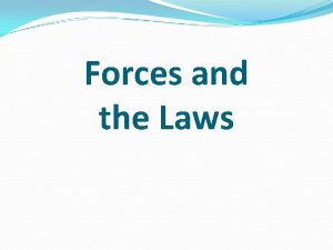 Forces and the Laws Forces Force is a