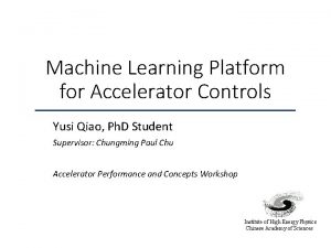 Machine Learning Platform for Accelerator Controls Yusi Qiao