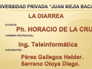 NIVERSIDAD PRIVADA JUAN MEJIA BACA LA DIARREA DOCENTE