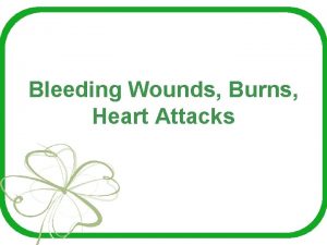 Bleeding Wounds Burns Heart Attacks How Do You