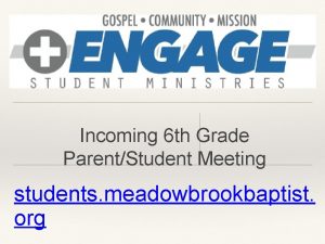 Incoming 6 th Grade ParentStudent Meeting students meadowbrookbaptist