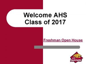 Welcome AHS Class of 2017 Freshman Open House