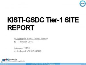 KISTIGSDC Tier1 SITE REPORT Acamedia Sinica Taipei Taiwan