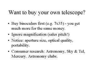 Want to buy your own telescope Buy binoculars