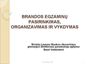 BRANDOS EGZAMIN PASIRINKIMAS ORGANIZAVIMAS IR VYKDYMAS irvint Lauryno