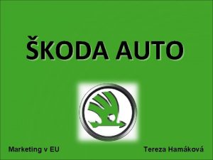 KODA AUTO Marketing v EU Tereza Hamkov Osnova