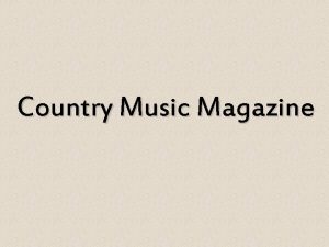 Country Music Magazine My magazine would be put