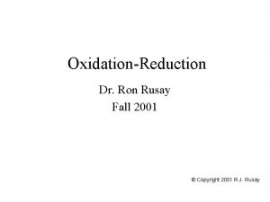 OxidationReduction Dr Ron Rusay Fall 2001 Copyright 2001
