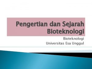 Pengertian dan Sejarah Bioteknologi Universitas Esa Unggul Pengertian