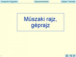 Veszprmi Egyetem Gpszerkezettan Mszaki rajz gprajz 1 Gptan