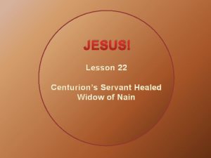 JESUS Lesson 22 Centurions Servant Healed Widow of