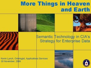 More Things in Heaven and Earth Semantic Technology