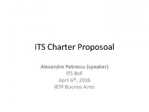 ITS Charter Proposoal Alexandre Petrescu speaker ITS Bo