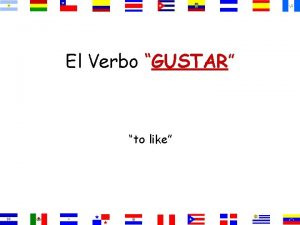 El Verbo GUSTAR to like Gusta Gustan singular