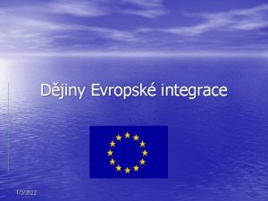 Djiny Evropsk integrace 122022 Djiny Evropsk integrace Potky