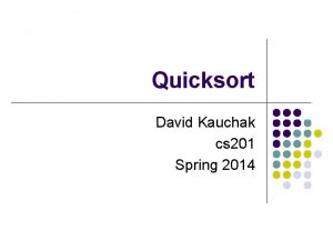 Quicksort David Kauchak cs 201 Spring 2014 public