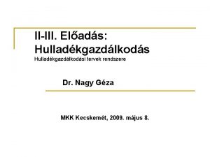 IIIII Elads Hulladkgazdlkodsi tervek rendszere Dr Nagy Gza