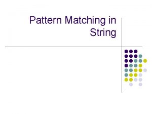 Pattern Matching in String Pattern Matching in String Pattern Matching in String Pattern Matching in String
