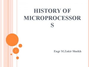 HISTORY OF MICROPROCESSOR S 1 Engr M Zakir