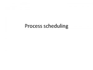 Process scheduling Multilevel Queue Scheduling A multilevel queue