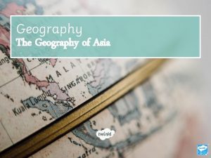 Geography The Geography of Asia Where is Asia