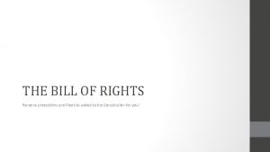 THE BILL OF RIGHTS Personal protections and liberties
