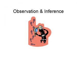 Observation Inference Observation An observation is gathering information