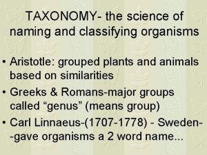 TAXONOMY the science of naming and classifying organisms