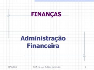 FINANAS Administrao Financeira 02012022 Prof Ms Luiz Eufrsio