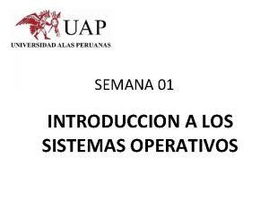 SEMANA 01 INTRODUCCION A LOS SISTEMAS OPERATIVOS CONCEPTO