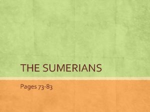 THE SUMERIANS Pages 73 83 Sumer Civilization Sumers