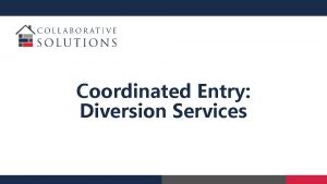 Coordinated Entry Diversion Services Introductions Gordon Sullivan MPA