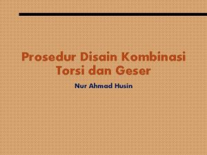 Prosedur Disain Kombinasi Torsi dan Geser Nur Ahmad