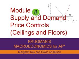 Module 8 Supply and Demand Price Controls Ceilings