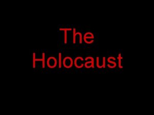 The Holocaust 1933 1945 With the rise of
