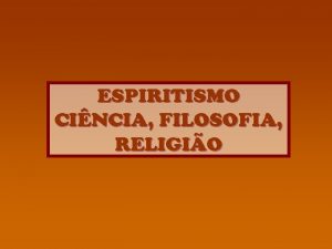 ESPIRITISMO CINCIA FILOSOFIA RELIGIO O Espiritismo ao mesmo