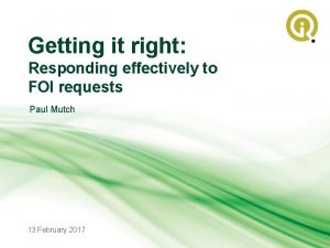 Getting it right Responding effectively to FOI requests