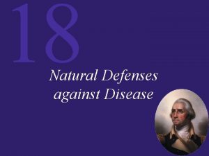 18 Natural Defenses against Disease 18 Natural Defenses