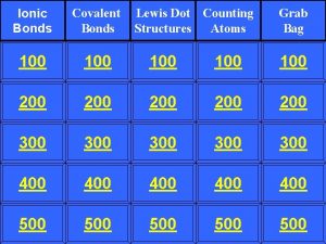 Ionic Bonds Covalent Bonds 100 100 100 200