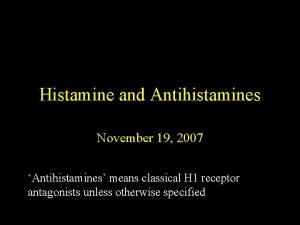 Histamine and Antihistamines November 19 2007 Antihistamines means