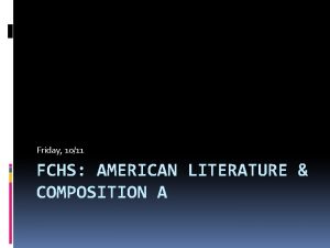 Friday 1011 FCHS AMERICAN LITERATURE COMPOSITION A Bell