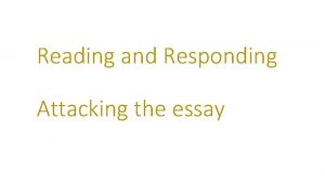 Reading and Responding Attacking the essay When you