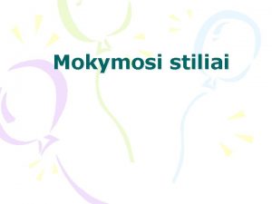 Mokymosi stiliai Visi esame skirtingi Kas yra mokymosi