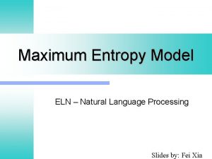 Maximum Entropy Model ELN Natural Language Processing Slides