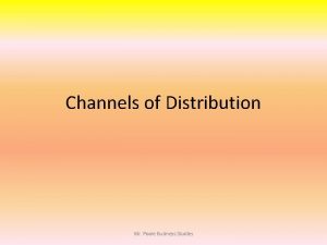 Channels of Distribution Mr Poole Business Studies Channels