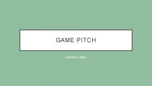 GAME PITCH Cameron Allen MY GAME Elevator Pitch